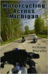 Motorcycling Across Michigan - William Murphy