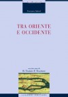 Tra Oriente e Occidente (La cultura storica) (Italian Edition) - Francesco Gabrieli