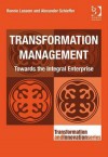 Transformation Management: Towards the Integral Enterprise - Ronnie Lessem, Alexander Schieffer