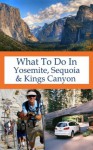 What To Do In Yosemite, Sequoia And Kings Canyon - Richard Hauser