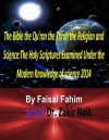 The Bible the Qu'ran the Torah the Religion and Science: The Holy Scriptures Examined Under the Modern Knowledge of Science 2014 - Faisal Fahim, Zakir Naik