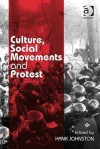 Culture, Social Movements, and Protest - Hank Johnston