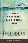 Immersion Bible Studies - James, 1 & 2 Peter, 1, 2 & 3 John, Jude - Michael E. Williams