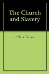 The Church and Slavery - Albert Barnes