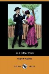 In a Little Town (Dodo Press) - Rupert Hughes