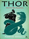 Thor: From Myth to Marvel - Martin Arnold