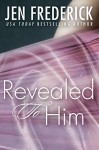 Revealed to Him - Jen Frederick