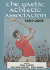 The Gaelic Athletic Association, 1884-2009 - Mike Cronin, William Murphy, Paul Rouse