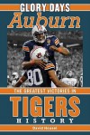 Glory Days Auburn: The Greatest Victories in Tigers History - David Housel