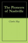 The Pioneers of Nashville - Charles E. May