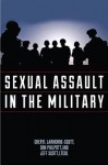 Sexual Assault in the Military: A Guide for Victims and Families - Cheryl Lawhorne-Scott, Don Philpott, Jeff Scott