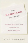 Why Marriage Matters: America, Equality, And Gay People's Right To Marry - Evan Wolfson