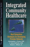 Integrated Community Healthcare: Second Generation Strategies for Developing Provider Networks - Christopher J. Evans, Robert L. Wilson