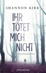 Ihr tötet mich nicht: Psychothriller - Shannon Kirk, Verena Kilchling