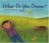 What Do You Dream? - Elizabeth Cody Kimmel, Joung Un Kim