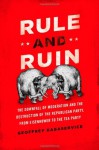 Rule and Ruin: The Downfall of Moderation and the Destruction of the Republican Party, From Eisenhower to the Tea Party (Oxford Studies in Postwar American Political Development) - Geoffrey Kabaservice