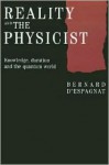 Reality and the Physicist: Knowledge, Duration and the Quantum World - Bernard d'Espagnat, Bernard d' Espagnat, J.C. Whitehouse