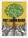 The Post Carbon Reader: Managing the 21st Century's Sustainability Crises - Richard Heinberg, McKibben Bill, Sandra Postel, Gloria Flora