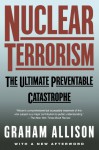 Nuclear Terrorism: The Ultimate Preventable Catastrophe - Graham T. Allison