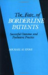 The Fate of Borderline Patients: Successful Outcome and Psychiatric Practice - Michael H. Stone
