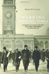 Marking Modern Times: A History of Clocks, Watches, and Other Timekeepers in American Life - Alexis McCrossen