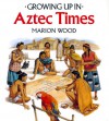 Growing Up in Aztec Times - Marion Wood