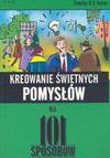 Kreowanie świetnych pomysłów na 101 sposobów - Foster Timothy R., Kałamarz Ryszard