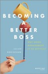 Becoming A Better Boss: Why Good Management is So Difficult - Julian Birkinshaw