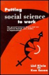 Putting Social Science to Work: The Ground Between Theory and Use Explored Through Case Studies in Organisations - Lisl Klein, Ken Eason