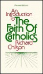 An Introduction to the Faith of Catholics (Deus Books) - Richard Chilson