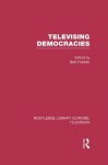 Televising Democracies (Routledge Library Editions: Television) - Bob Franklin