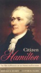 Citizen Hamilton: The Wit and Wisdom of an American Founder - Donald R. Hickey