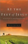 At the Feet of Jesus: A Safe Place in the Disquiet of Life - Brian Shipman