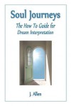 Soul Journeys - The how to guide to dream Interpretation - J. Allen