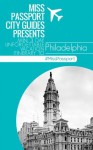 Miss Passport City Guides Presents Mini 3 Day Unforgettable Vacation Itinerary to Philadelphia (Philadelphia Travel Guide) (Miss Passport Travel Guide) - Sharon Bell