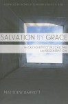 Salvation by Grace: The Case for Effectual Calling and Regeneration - Matthew Barrett