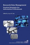 Research Data Management: Practical Strategies for Information Professionals (Charleston insights in library, archival, and information sciences) - Joyce Ray