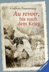 Au revoir, bis nach dem Krieg - Gudrun Pausewang