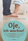 Oje, ich wachse!: Von den 10 "Sprüngen" in der mentalen Entwicklung Ihres Kindes während der ersten 20 Monate und wie Sie damit umgehen können - Hetty van de Rijt, Frans X. Plooij, Regine Brams, Eva Schweikart