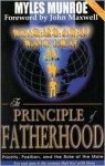 The Principle Of Fatherhood: Priority, Position And The Role Of The Male - Myles Munroe