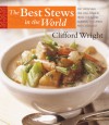 The Best Stews in the World: 300 Satisfying One-Dish Dinners, from Chilis and Gumbos to Curries and Cassoulet - Clifford A. Wright