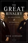 The Great Rivalry: Gladstone and Disraeli - Dick Leonard