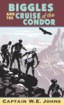 Biggles and Cruise of the Condor - W.E. Johns