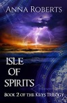 Isle of Spirits (Keys Trilogy Book 2) - Anna Roberts