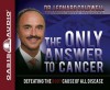 The Only Answer to Cancer (Library Edition) - Leonard Coldwell, Wes Bleed