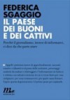 Il paese dei buoni e dei cattivi: perché il giornalismo, invece di informarci, ci dice da che parte stare - Federica Sgaggio