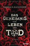 Das Geheimnis von Leben und Tod: Roman - - Rebecca Alexander, Irene Holicki