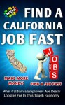 Find a California Job FAST What California Employers Are Really Looking For In This Tough Economy (Find A Job Fast) - Nick Vulich