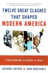 12 Great Clashes that Have Shaped Modern America - Anthony Arthur, John Broesamle