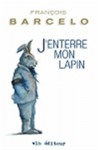 J'enterre mon lapin - François Barcelo